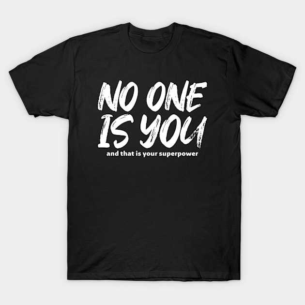 No one is you - white text T-Shirt by NotesNwords